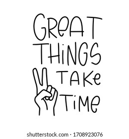 Advantage of patience and achievement quote vector design with Great things take time way handwritten phrase and victory finger gesture. 