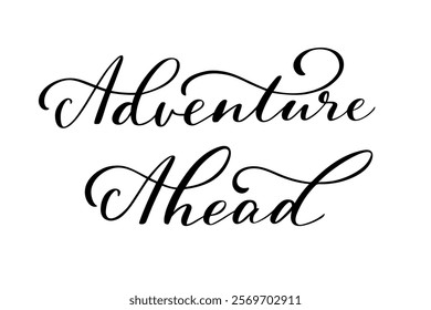 Adventure Ahead lettering in script style. Black letters on white background. Brush hand written calligraphy style with flourish.