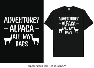 Adventure alpaca all my bags llamas typography graphics tshirt design