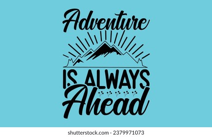 Adventure Is Always Ahead - Camping  t-shirt Design, typography t-shirt design, Digital file download, Instant Download, Ribbon, cut files, Silhouette, eps 10.