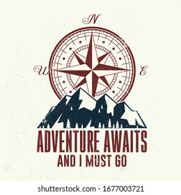 Adventure await and i must go. Outdoor adventure. Vector illustration. Concept for shirt or logo, print, stamp or tee. Vintage typography design with compass and mountain silhouette.