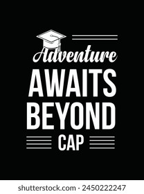 Adventure awaits beyond cap t shirt design, Graduation T-shirt Design, Student graduate badges. College  quotes, Graduation 2024,Congrats grad, Graduation Gift, Kindergarten Grad Shirts,