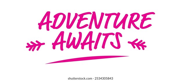 Adventure awaits in bold hand-lettered typography with decorative arrows, a motivational pink graphic that inspires exploration and positivity.