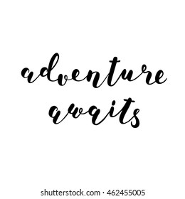 Adventure awaits. Brush hand lettering. Inspiring quote. Motivating modern calligraphy. Can be used for photo overlays, posters, clothes, cards and more.