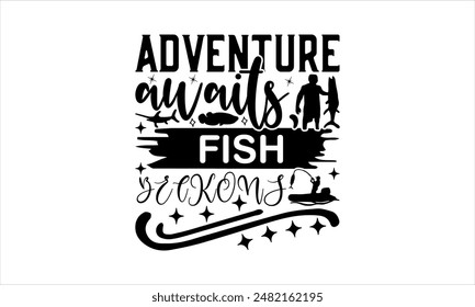 Adventure awaits, fish beckons-Fishing t shirts design,Vector typography for posters,Calligraphy t shirt design,card Templet, flyer and mug.Isolated on white background,Files for 