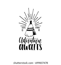 Adventure Awaits hand lettering poster. Vector travel label template with hand drawn wigwam illustration. Touristic emblem design.