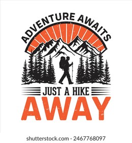 Adventure awaits Just a hike away, Outdoor Hiking t-shirt design