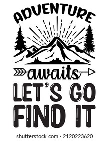 Adventure awaits let's go find it- Camping t shirts design, Hand drawn lettering phrase, Calligraphy t shirt design, Isolated on white background, svg Files for Cutting Cricut and Silhouette, EPS 10