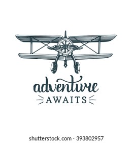 Adventure awaits motivational quote. Vintage retro airplane logo. Vector typographic inspirational poster. Hand sketched aviation illustration in engraving style. 