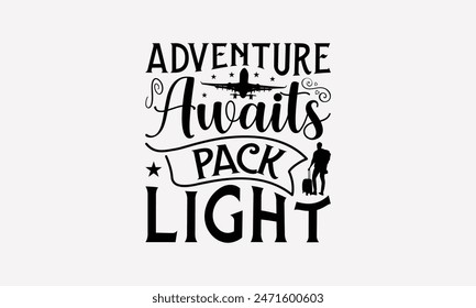 Adventure Awaits Pack Light - Traveling T- Shirt Design, Hand Drawn Vintage Illustration And Decoration Elements, This Be Used As Print And Bags, Stationary A Poster.