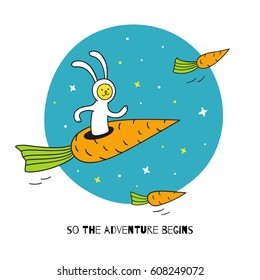 So the adventure begins. Bunny rabbit astronaut in the carrot-rocket is flying into the space. Cute hand drawn card with funny animal character. Cartoon style vector illustration for kids design.