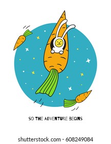So the adventure begins. Bunny rabbit astronaut in the carrot-rocket is flying into the space. Cute hand drawn card with funny animal character. Cartoon style vector illustration for kids design.