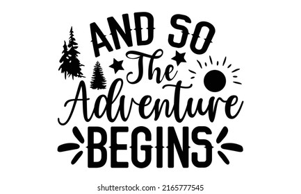 And So The Adventure Begins - Camping t shirt design, Hand drawn lettering phrase, Calligraphy graphic design, SVG Files for Cutting Cricut and Silhouette