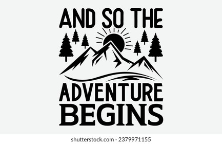 And So The Adventure Begins - Camping t shirt Design, Calligraphy graphic design, Illustration for prints on t-shirts, bags, posters, cards and Mug.