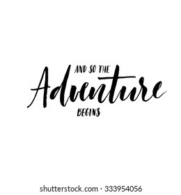 And so the adventure begins card. Ink illustration. Hand drawn lettering. Isolated on white background. Perfect design element. Vector art.