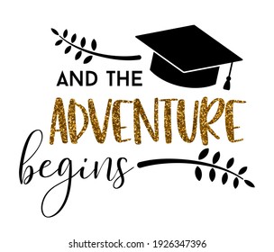 And The adventure begins Graduation congratulations at school, university or college. Trendy calligraphy inscription