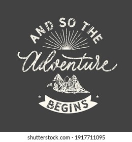 And so the adventure begins. Grunge vintage phrase. Typography, t-shirt graphics, print, poster, banner, slogan, flyer, postcard.