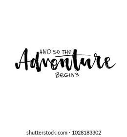 And so the adventure begins Hand drawn lettering element for your design. Brush ink inscription for photo overlays, typography greeting card, flyer, poster design, home decor and for web.