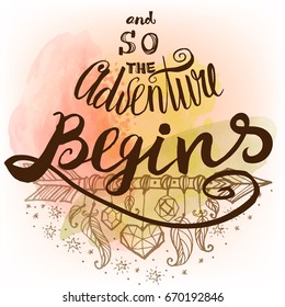 And so the adventure begins hand drawn lettering, motivational poster or t-shirt design. Trendy vacation floral watercolor handcrafted background. Summer adventures and travel.