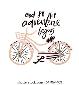 And so the adventure begins hand drawn phrase. Creative illustration with stylish bicycle and lettering