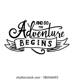 And so the adventure begins. Hand drawn vector phrase isolated on backgroud. Lettering for posters, cards design, textil