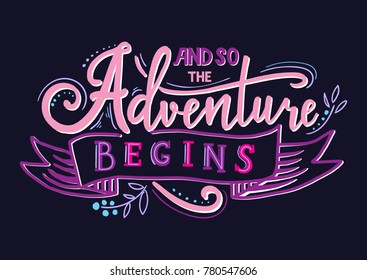 And so the adventure begins. Hand drawn vector phrase isolated on backgroud. Lettering for posters, cards design, textil