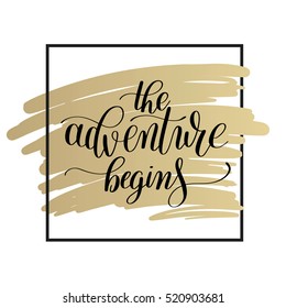 the adventure begins handwritten positive inspirational quote brush typography to printable wall art, home decor or greeting card, modern calligraphy vector illustration