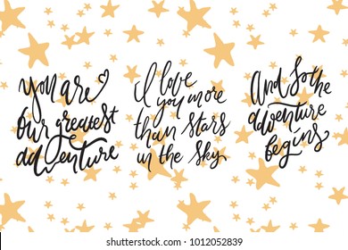 And so the adventure begins. I love you more than stars in the sky. You are our greatest adventure.  Hand lettering quotes for your design.