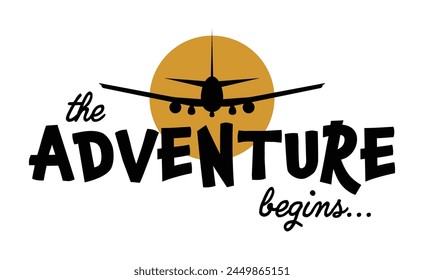 The Adventure Begins Plane Silhouette Travel Vacation Concept