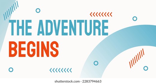 THE ADVENTURE BEGINS - Starting a new journey or endeavor.