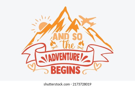 And so the adventure begins - travelig t shirts design, Hand drawn lettering phrase, Calligraphy t shirt design, Isolated on white background, svg Files for Cutting Cricut and Silhouette, EPS 10