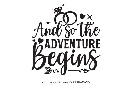 And So The Adventure Begins - Wedding Ring T shirt Design, Handmade calligraphy vector illustration, for prints on bags, cups, card, posters.