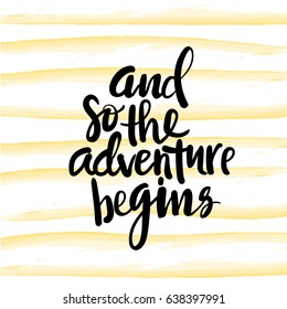 And so the adventure bigins - modern hand written lettering at yellow abstract background. Quote about travel. Motivational Poster. Wall Art