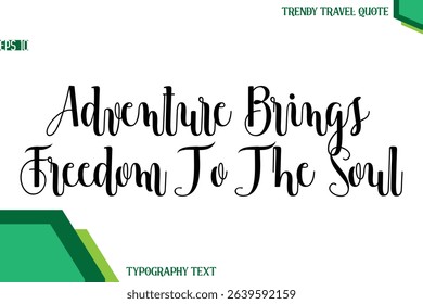 Adventure Brings Freedom To The Soul  Modern Text Calligraphy Trendy Travel Quote