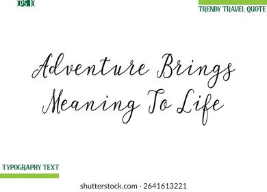 Adventure Brings Meaning To Life   Handwritten Typography Text Travel Quotation