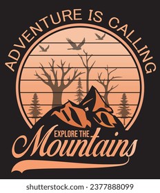 The adventure is calling explore the Mountain T shirt design .
