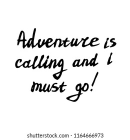 ADVENTURE IS CALLING AND I MUST GO black inscriptions. for typography element on poster, background, wallpaper, mural, clothing etc.
