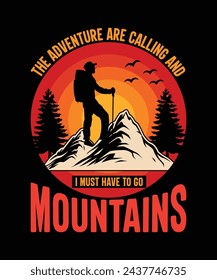 The Adventure Are Calling And I Must Go Mountains T-shirt Hiking typography vector t-shirt design