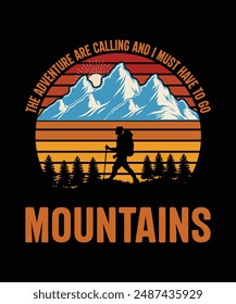 The Adventure Are Calling And I Must Go Mountains T shirt Hiking typography vector t shirt design