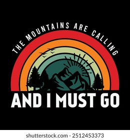 The Adventure Are Calling And I Must Go Mountains T-shirt Hiking typography vector t-shirt design