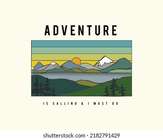 adventure is calling, I must go,  Realistic mountains landscape. forest hiking background, Mountain typography graphics for slogan tee shirt with sun and stripes. Mountain adventure print for apparel