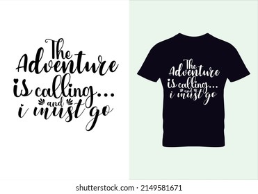 The adventure is calling and i must go t shirt. Graphic design. Typography design. Inspirational quotes. Beauty fashion.