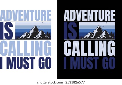 Adventure is calling i must go. Adventure t shirt design.