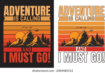 Adventure is calling and i must go. This is adventure T shirt design.