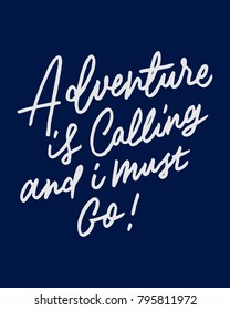 "ADVENTURE IS CALLING AND I MUST GO"  vintage hand lettering/writing typography quote poster. nice to be used for typography element on poster, background, wallpaper, mural, clothing etc.