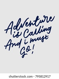 "ADVENTURE IS CALLING AND I MUST GO"  vintage hand lettering/writing typography quote poster. nice to be used for typography element on poster, background, wallpaper, mural, clothing etc.