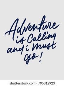 "ADVENTURE IS CALLING AND I MUST GO"  vintage hand lettering/writing typography quote poster. nice to be used for typography element on poster, background, wallpaper, mural, clothing etc.