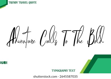 Adventure Calls To The Bold  Cursive Calligraphy Text Trendy Travel Quote