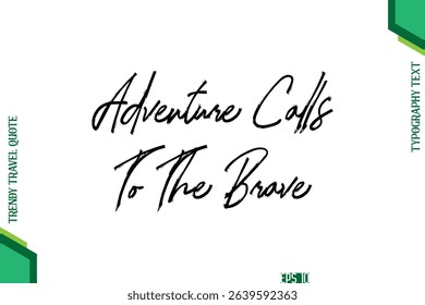 Adventure Calls To The Brave   Brush Typography Lettering Trendy Travel Quotation