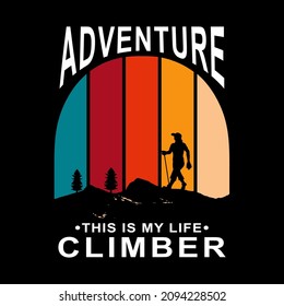 Adventure Climber, hiking t-shirt design. Mountain illustration, outdoor adventure . Vector graphic for t shirt and other uses. Outdoor Adventure Inspiring Motivation Quote. Vector Typography